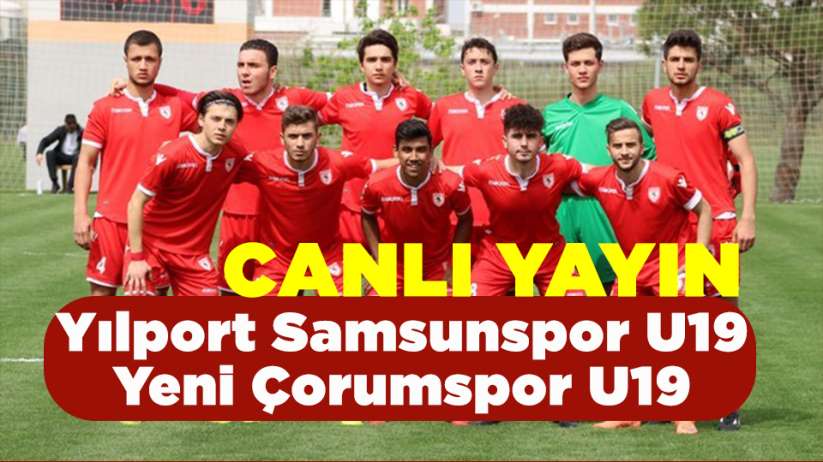  Yılport Samsunspor U19 - Yeni Çorumspor U19 maçı canlı yayın