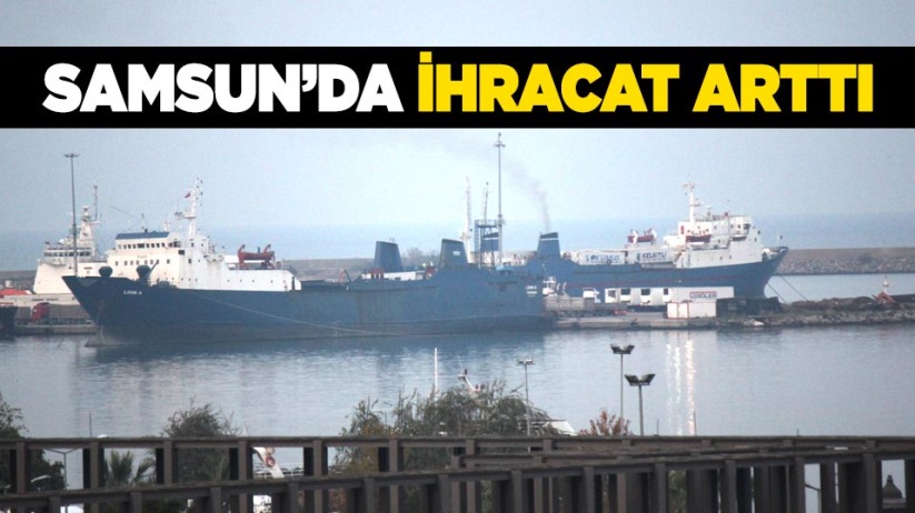  Samsun'da ihracat arttı