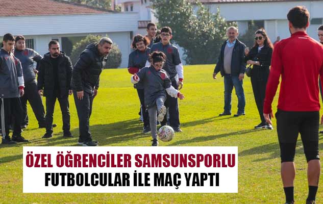 Özel öğrenciler Samsunsporlu futbolcular ile maç yaptı