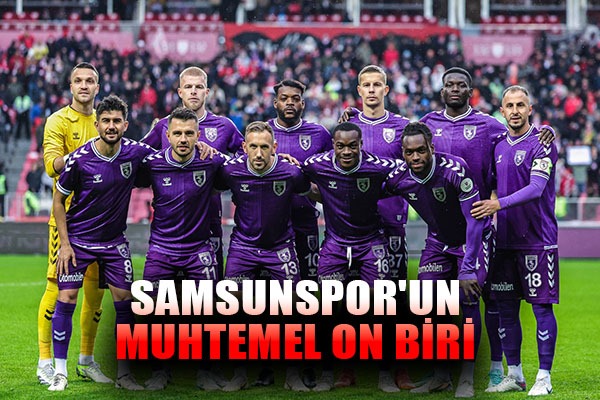 Samsunspor'un Muhtemel On Biri