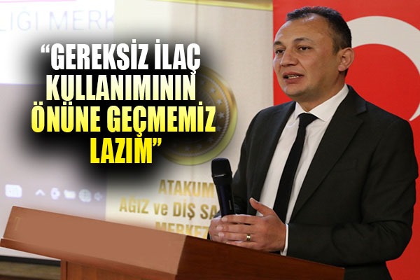 Müdür Uras: 'Gereksiz ilaç kullanımının önüne geçmemiz lazım'