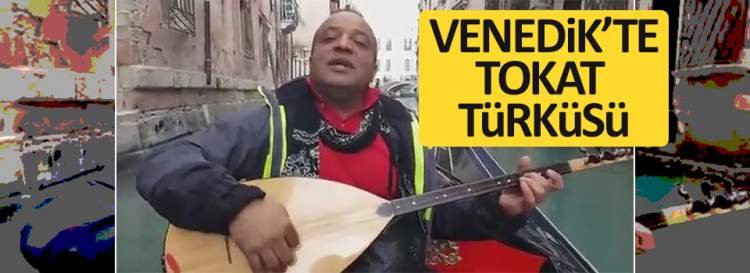 Venedik'te Tokat türküsü - Tokat haber