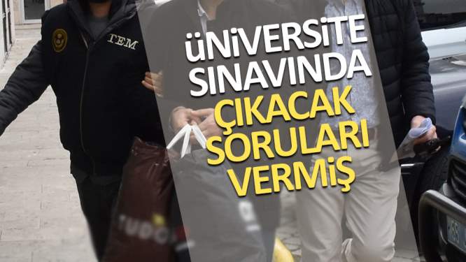 FETÖ üyesi, üniversite sınavında çıkacak soruları vermiş