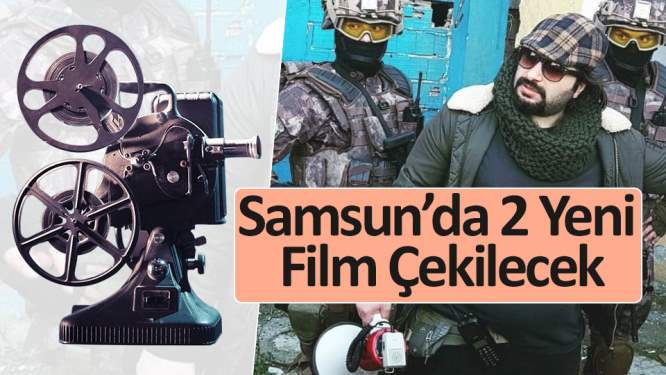 Samsun'da 2 yeni film çekilecek 