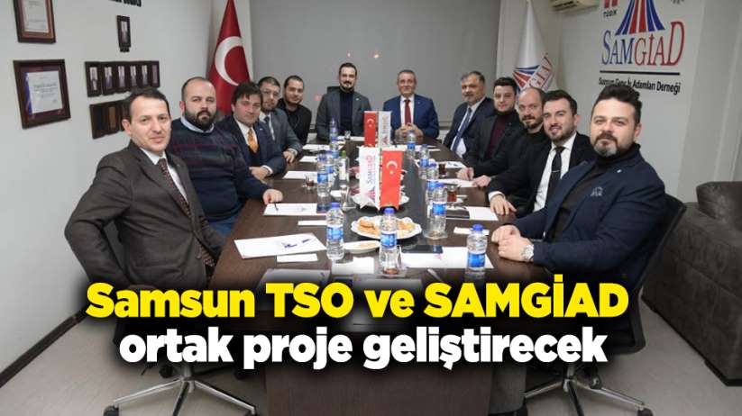 Samsun TSO ve SAMGİAD ortak proje geliştirecek