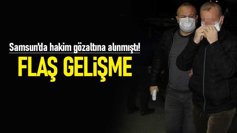 Samsun'da hakim gözaltına alınmıştı! Flaş gelişme