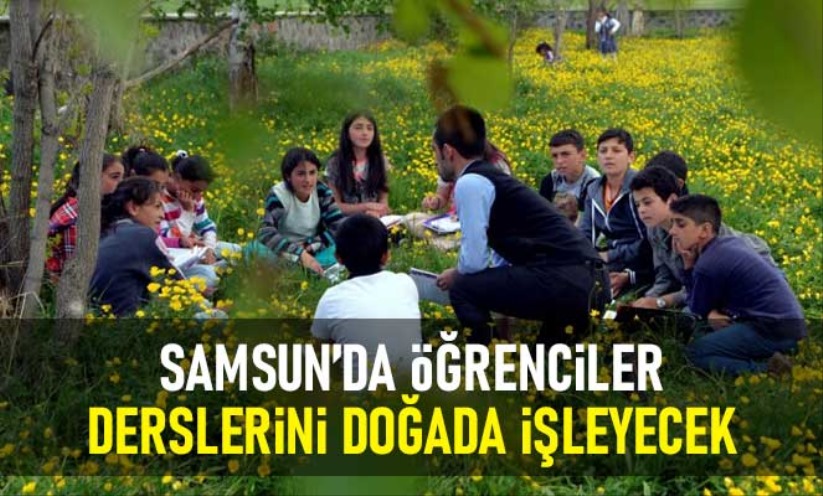 Samsun'da öğrenciler derslerini doğada işleyecek - Samsun haber