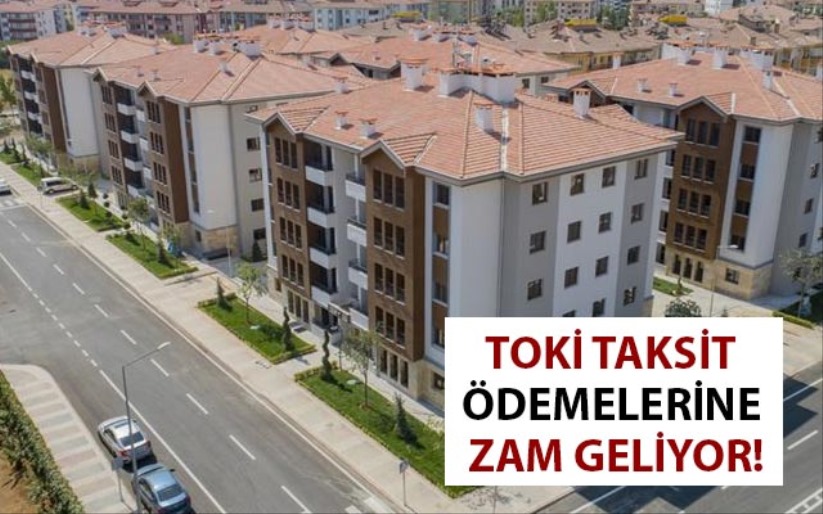 TOKİ TAKSİT ÖDEMELERİNE ZAM GELİYOR!