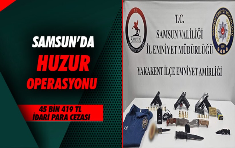 Samsun'da 'Huzur Operasyonu'