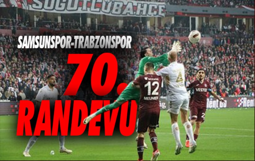 Samsunspor ile Trabzonspor 70. randevu