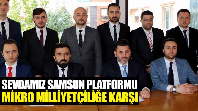 Samsun Haberleri: Sevdamız Samsun Platformu 'Mikro Milliyetçiliğe' Karşı 