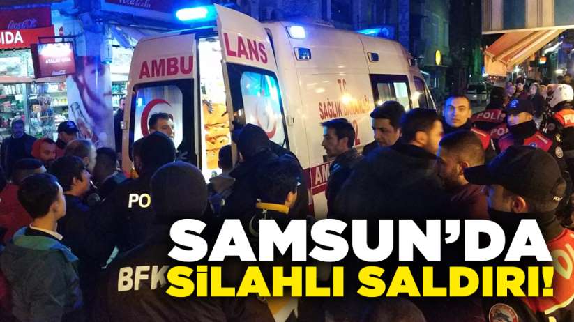Samsun'da kafede otururken silahlı saldırıya uğradı