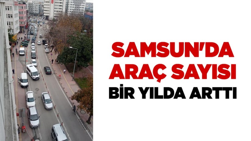 Samsun'da araç sayısı bir yılda arttı 
