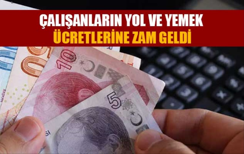 Çalışanların yol ve yemek ücretlerine zam geldi