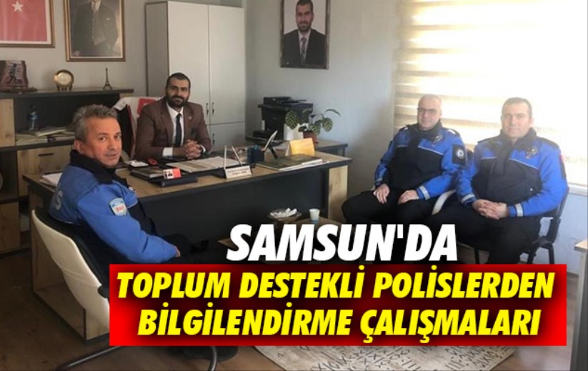 Samsun'da toplum destekli polislerden bilgilendirme çalışmaları