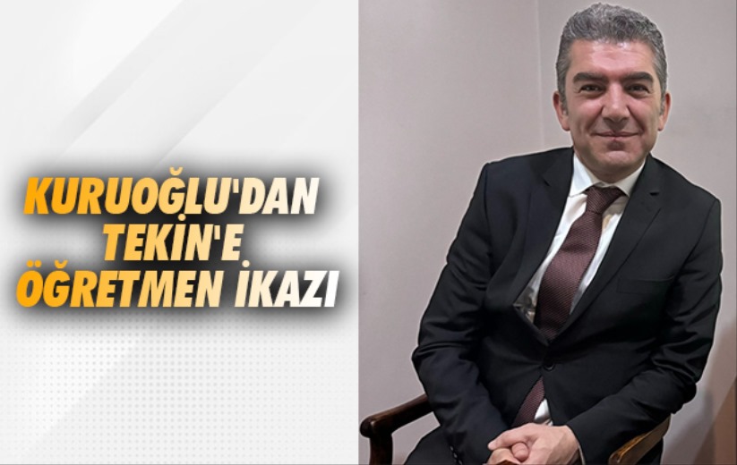 Kuruoğlu'dan Tekin'e Öğretmen İkazı