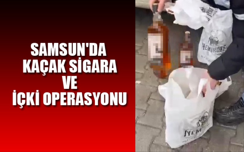 Samsun'da kaçak sigara ve içki operasyonu