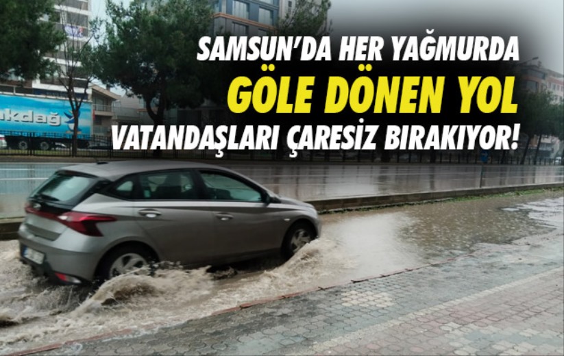 Samsun'da her yağmurda göle dönen yol vatandaşları çaresiz bırakıyor!