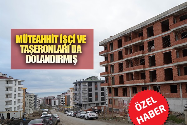 Müteahhit işçi ve taşeronları da dolandırmış