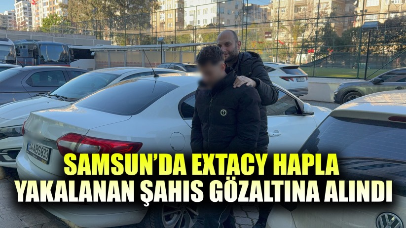 Samsun'da extacy hapla yakalanan şahıs gözaltına alındı