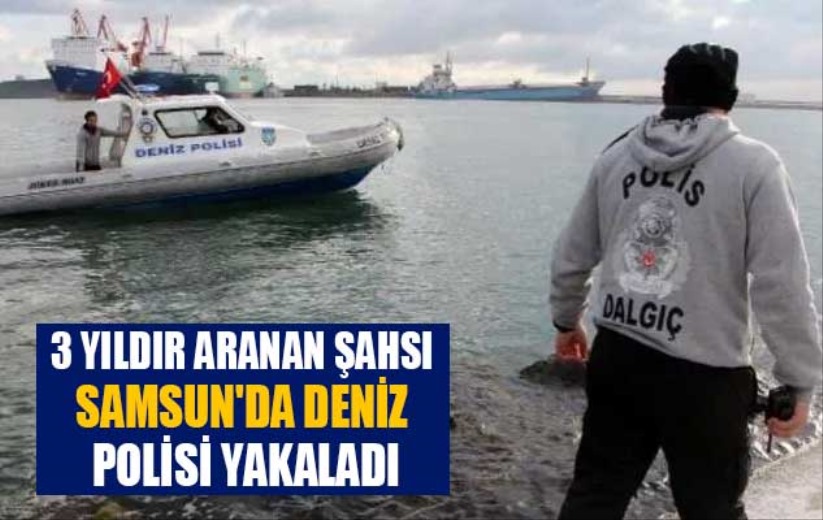 3 yıldır aranan şahsı Samsun'da deniz polisi yakaladı