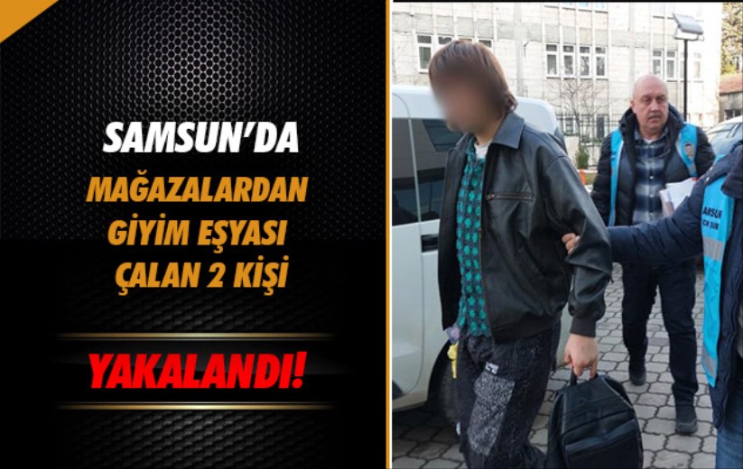 Samsun'da mağazalardan giyim eşyası çalan 2 kişi yakalandı