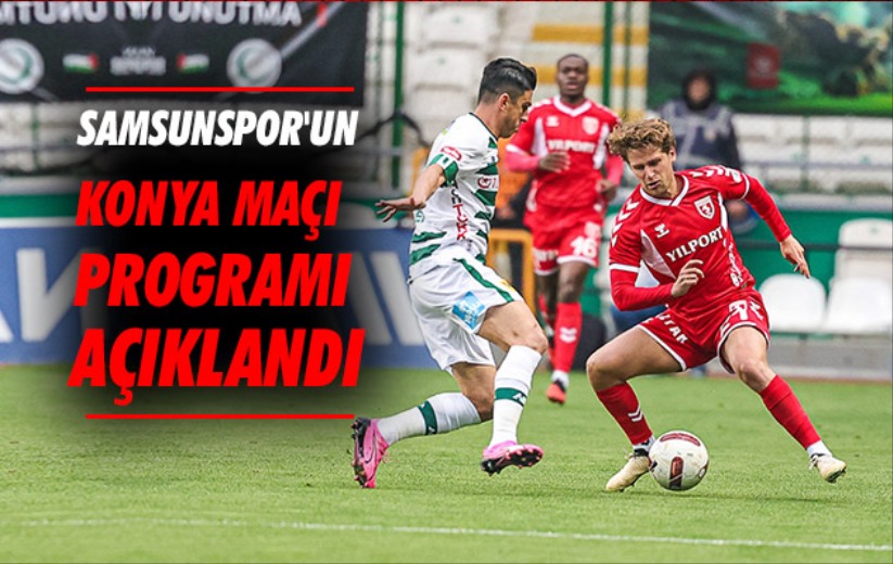Samsunspor'un Konya Maçı Programı Açıklandı