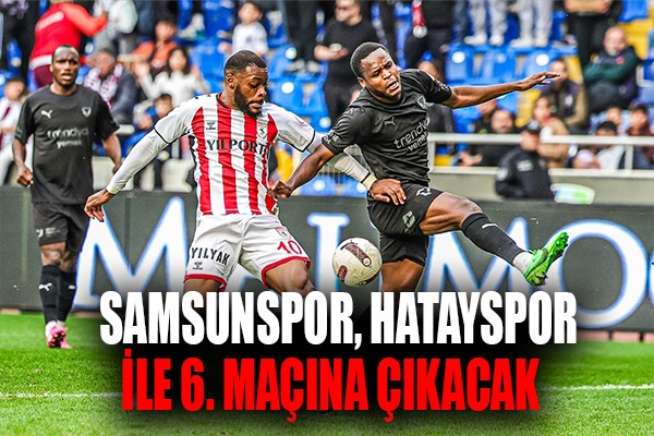 Samsunspor, Hatayspor ile 6. Maçına Çıkacak