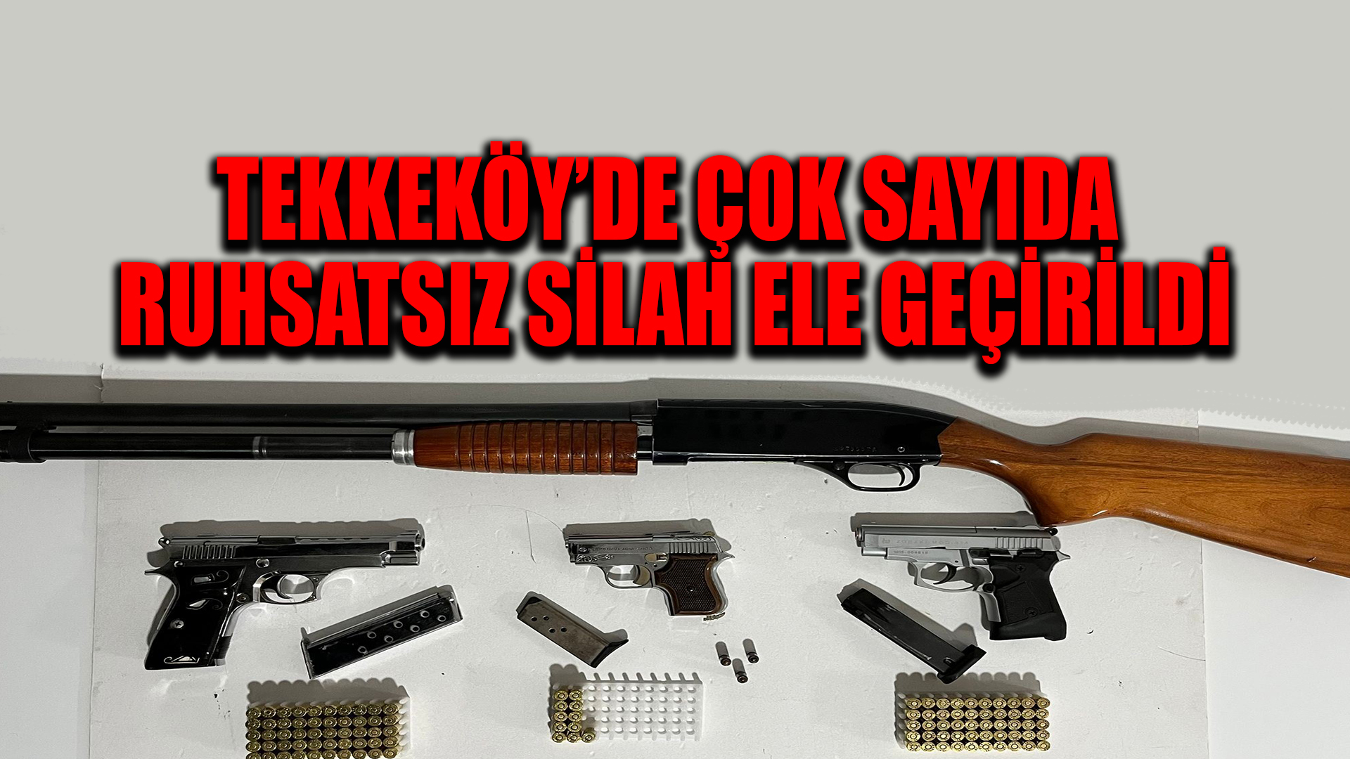 Tekkeköy'de çok sayıda ruhsatsız silah ele geçirildi