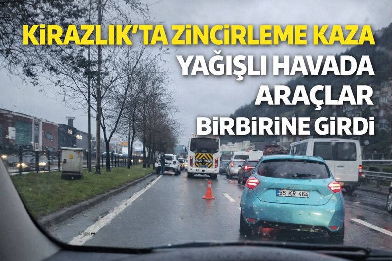 Kirazlık'ta Zincirleme Kaza: Yağışlı Havada Araçlar Birbirine Girdi