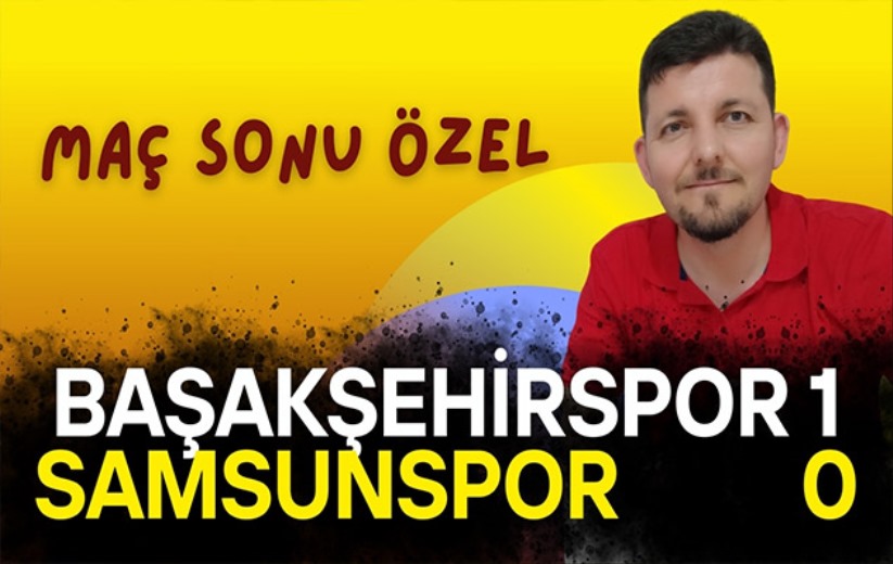 Mehmet Yılmaz, Başakşehir - Samsunspor maçını değerlendirdi!