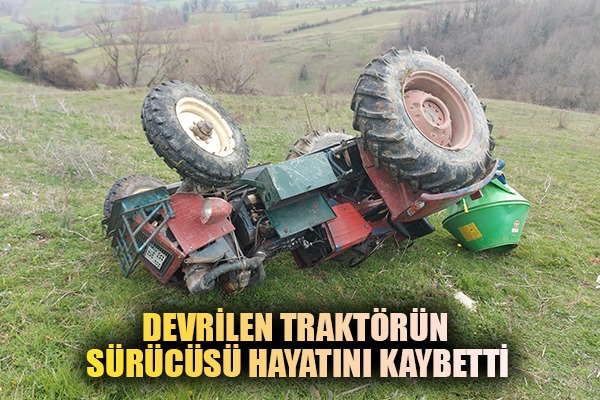 Samsun'da devrilen traktörün sürücüsü hayatını kaybetti