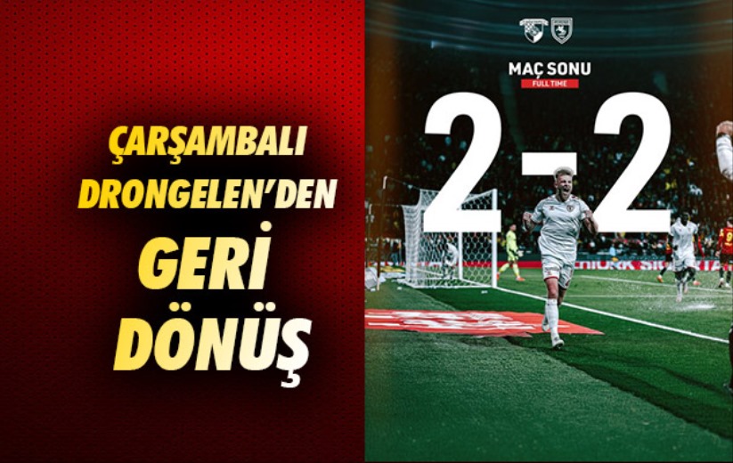 Çarşambalı Drongelen'den Geri Dönüş