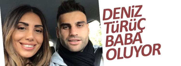 Deniz Türüç baba oluyor