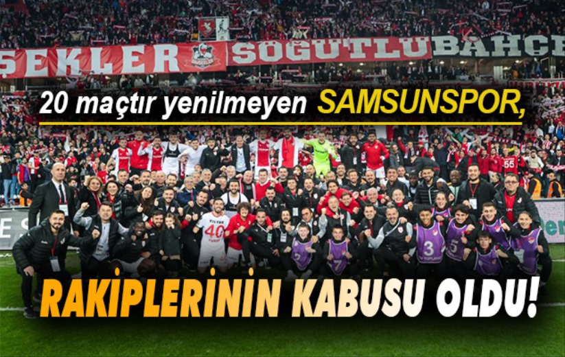 20 maçtır yenilmeyen Samsunspor, rakiplerinin kabusu oldu