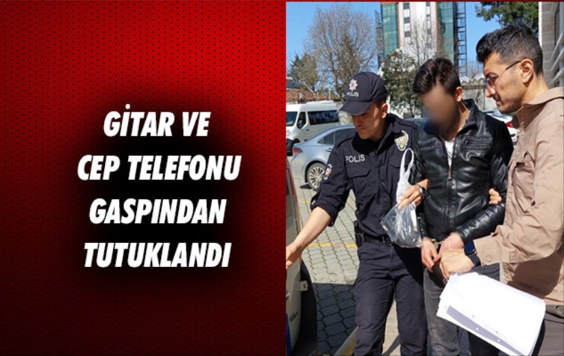Samsun'da bir kişi gitar ve cep telefonu gaspından tutuklandı