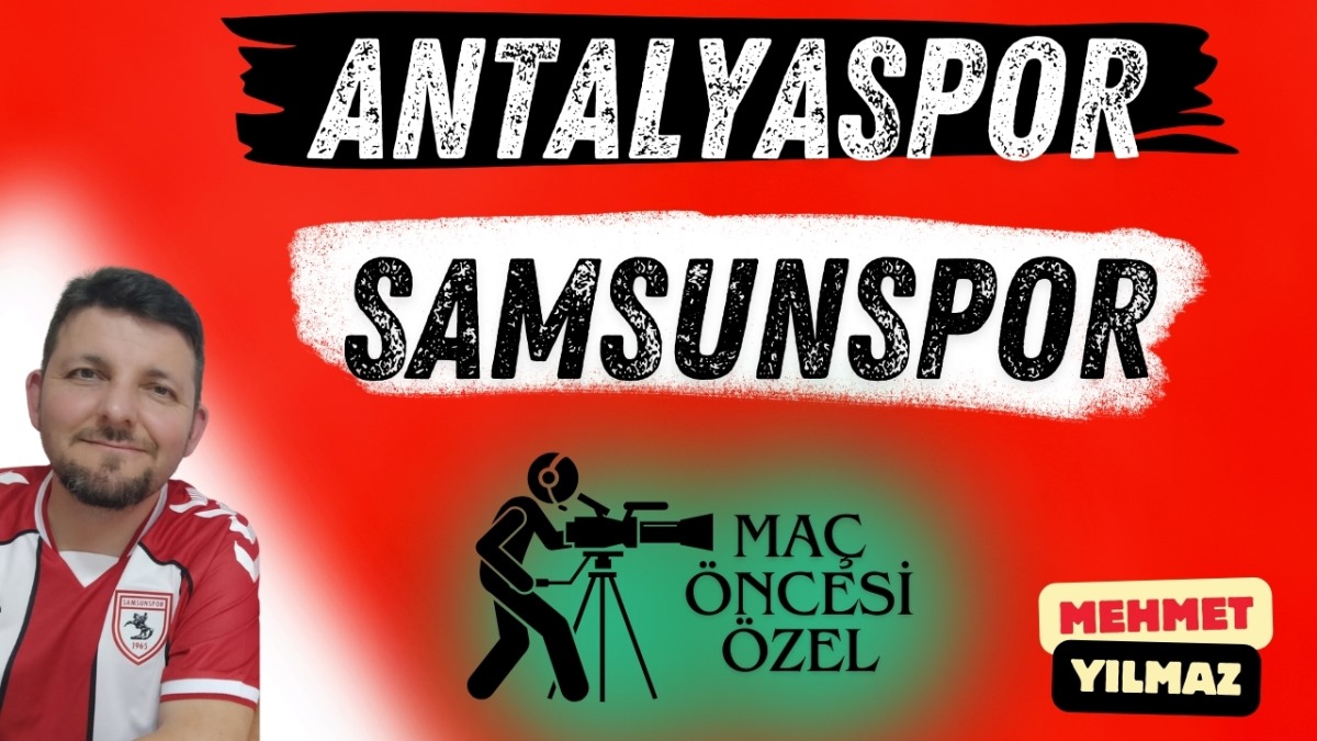 Mehmet Yılmaz'dan Maç Öncesi: Antalyaspor-Samsunspor