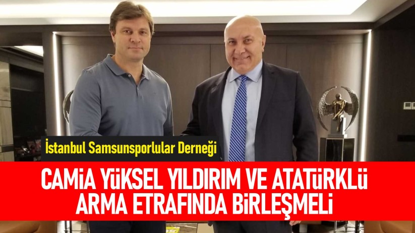 Camia Yüksel Yıldırım ve Atatürklü arma etrafında birleşmeli