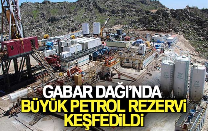 Gabar dağı'nda büyük petrol rezervi keşfedildi