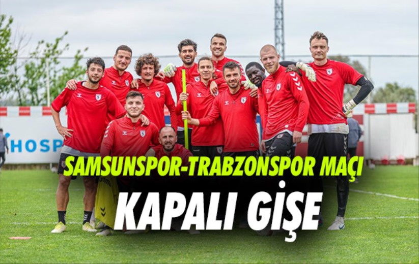 Samsunspor-Trabzonspor maçı kapalı gişe