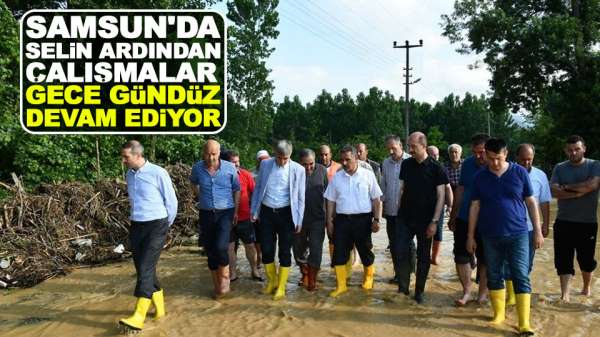 Samsun'da yaşana sel felaketinin ardından çalışmalar hız kesmeden devam ediyor