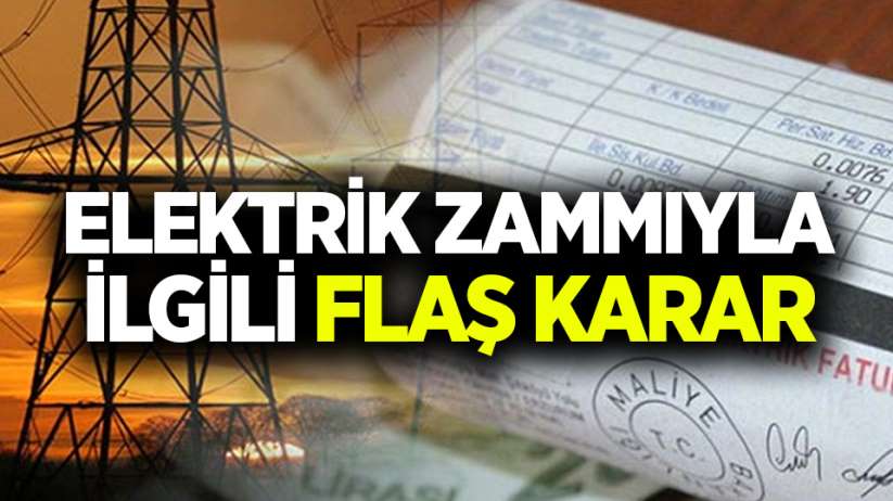 Elektrik zammıyla ilgili flaş karar