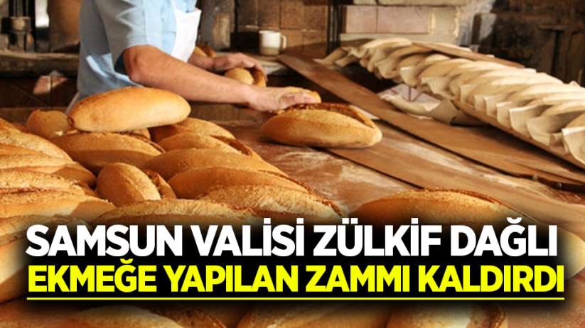 Samsun Valisi Zülkif Dağlı ekmeğe yapılan zammı kaldırdı