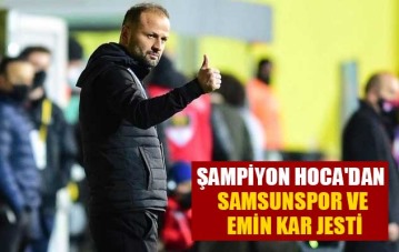 Şampiyon Hoca'dan Samsunspor ve Emin Kar Jesti