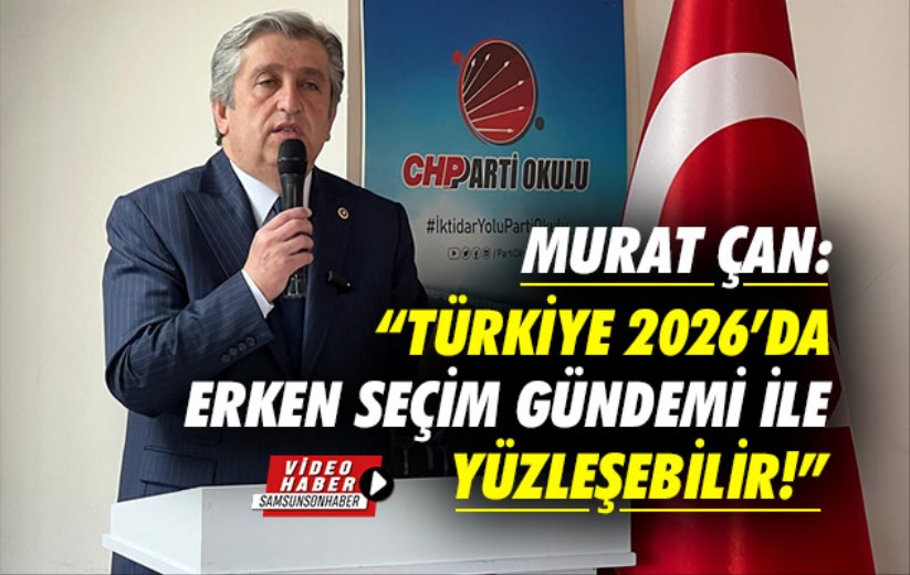 Murat Çan, 'Türkiye 2026'da erken seçim gündemi ile yüzleşebilir!'