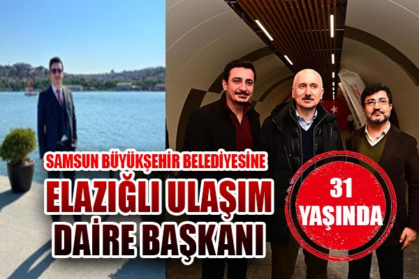 SAMSUN BÜYÜKŞEHİR BELEDİYESİNE ELAZIĞLI ULAŞIM DAİRE BAŞKANI