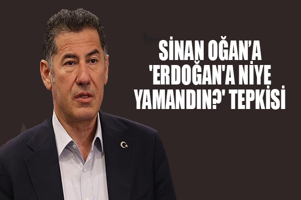 Sinan Oğan'a 'Erdoğan'a niye yamandın?' tepkisi 