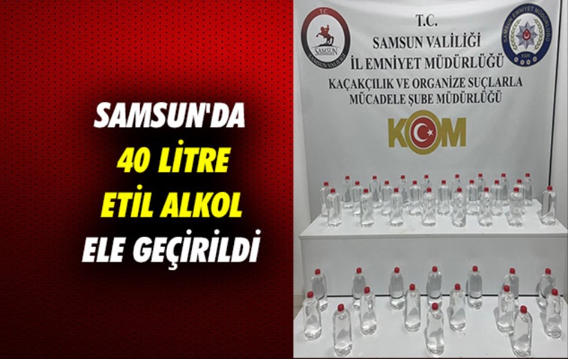 Samsun'da 40 litre etil alkol ele geçirildi