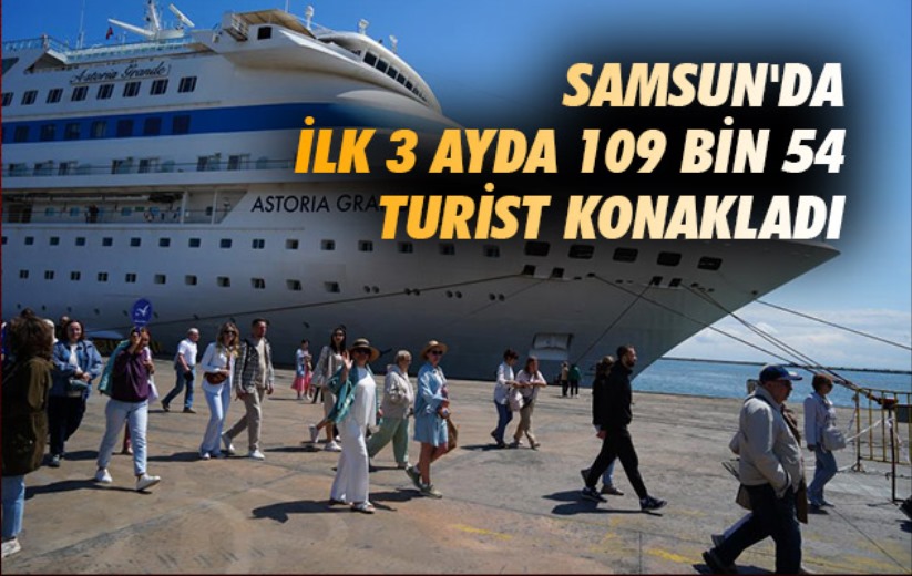 Samsun'da ilk 3 ayda 109 bin 54 turist konakladı