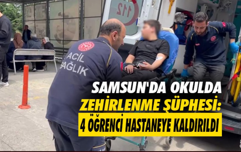 Samsun'da okulda zehirlenme şüphesi: 4 öğrenci hastaneye kaldırıldı